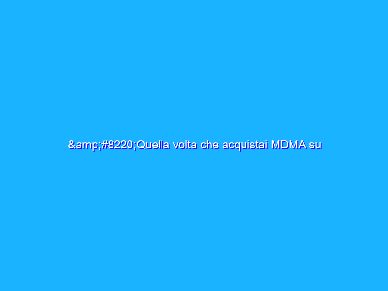 “Quella volta che acquistai MDMA su Silk Road”