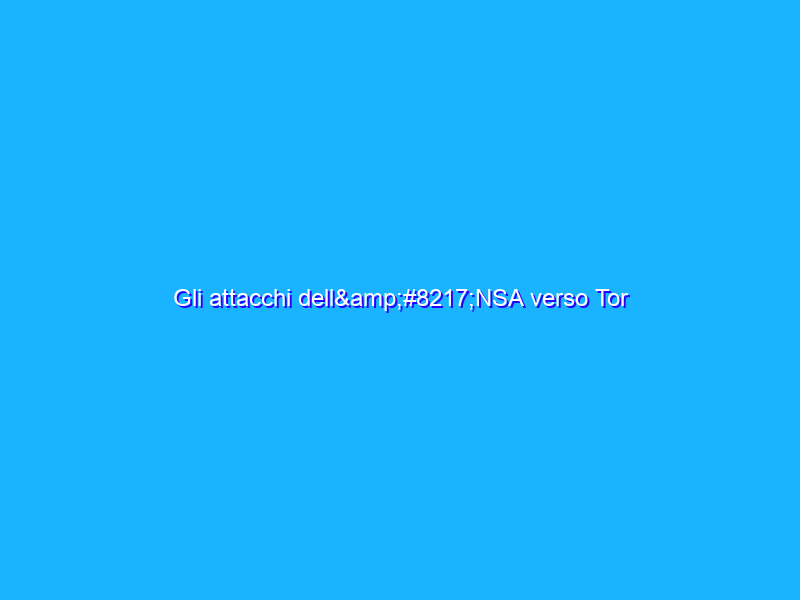 Gli attacchi dell’NSA verso Tor