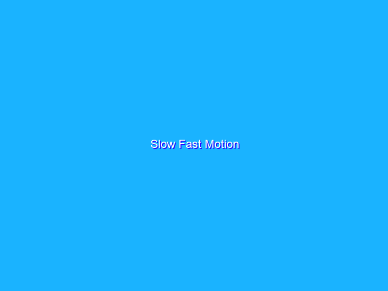 Slow Fast Motion