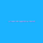 Le nostre vite registrate su Internet