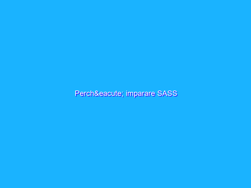 Perché imparare SASS