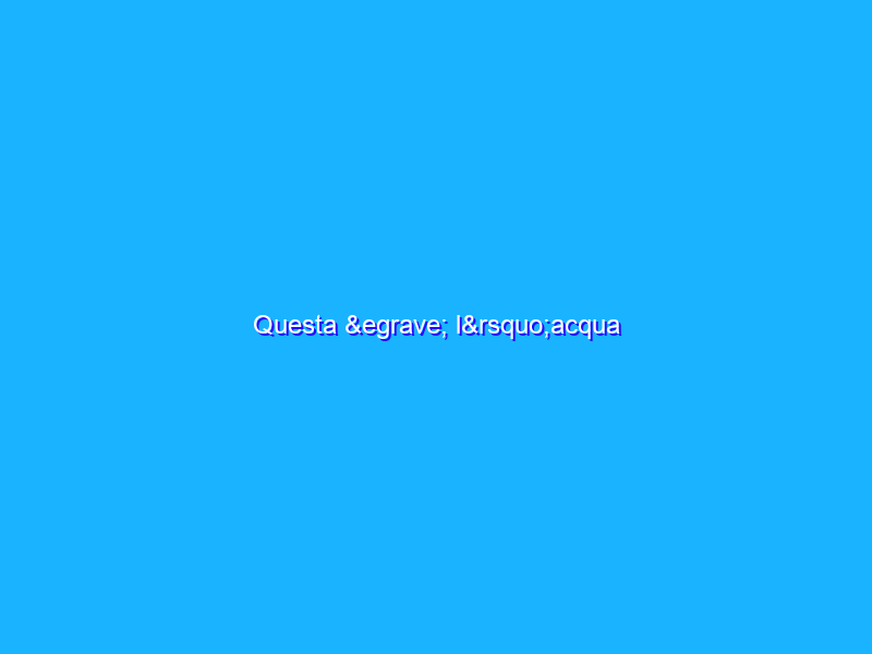 Questa è l’acqua