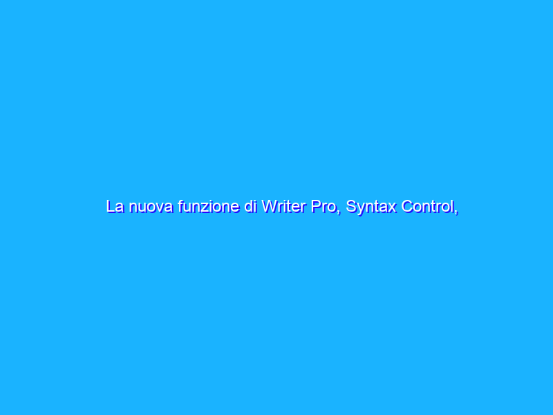 La nuova funzione di Writer Pro, Syntax Control, non appartiene ad iA