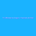 Tre differenze tra Google+ e Facebook che forse ti sono sfuggite