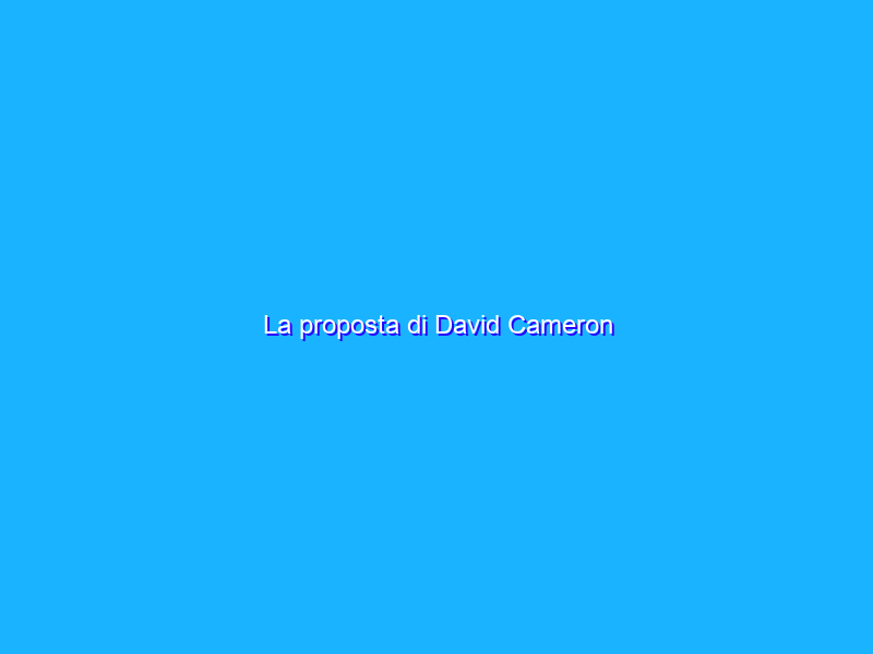 La proposta di David Cameron