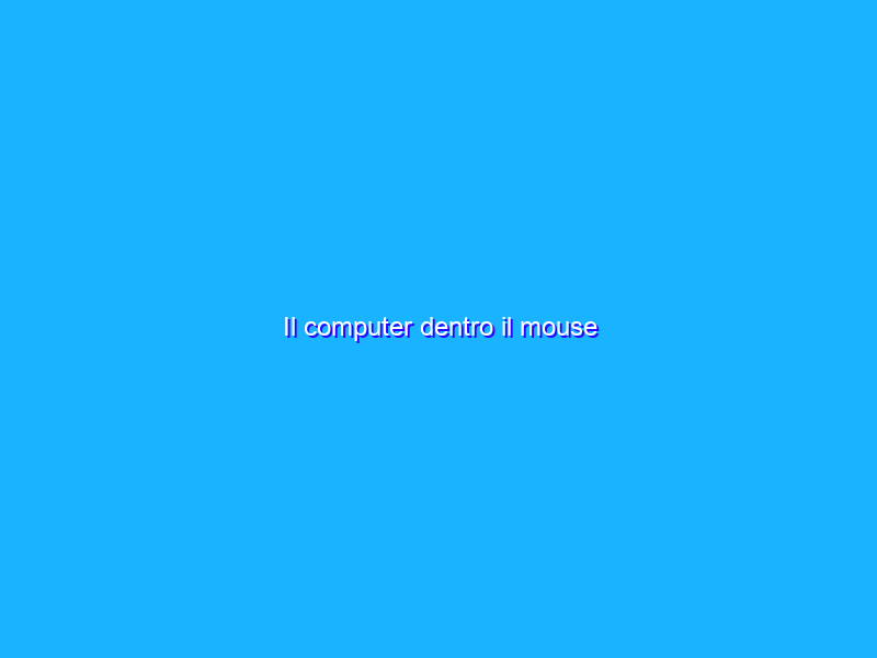 Il computer dentro il mouse