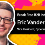 Break Free B2B Marketing: Eric Vanderburg of TCDI on The Changing Cybersecurity Landscape