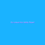Our annual Ads Safety Report