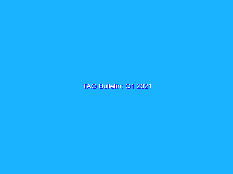 TAG Bulletin: Q1 2021