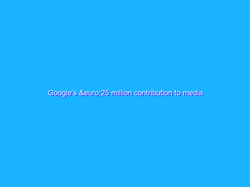 Google's €25 million contribution to media literacy