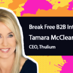 Break Free B2B Marketing: Tamara McCleary of Thulium on Visions of the Future and Doing No Harm
