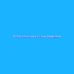 TikTok Introduce La Lead Generation TikTok Introduce La Lead Generation
