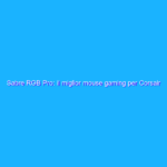 Sabre RGB Pro: il miglior mouse gaming per Corsair Sabre RGB Pro: il miglior mouse gaming per Corsair