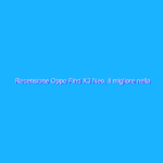 Recensione Oppo Find X3 Neo, il migliore nella sua fascia di prezzo? Recensione Oppo Find X3 Neo, il migliore nella sua fascia di prezzo?
