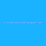 Dr. Ivor Horn talks about technology and health equity Dr. Ivor Horn talks about technology and health equity
