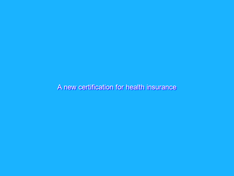 A new certification for health insurance advertisers in the U.S.