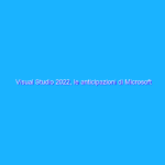 Visual Studio 2022, le anticipazioni di Microsoft