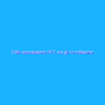 Folle speculazione NFT: ma gli va malissimo Folle speculazione NFT: ma gli va malissimo