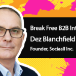 Break Free B2B Marketing: Dez Blanchfield of Sociaall on Joining the Conversation Break Free B2B Marketing: Dez Blanchfield of Sociaall on Joining the Conversation