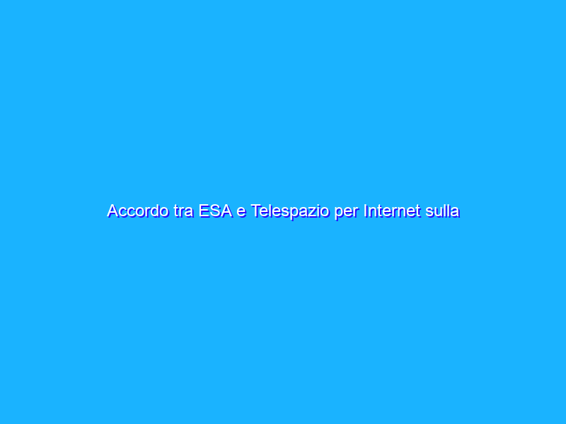Accordo tra ESA e Telespazio per Internet sulla Luna