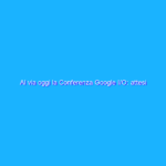 Al via oggi la Conferenza Google I/O: attesi Android 12 e Buds