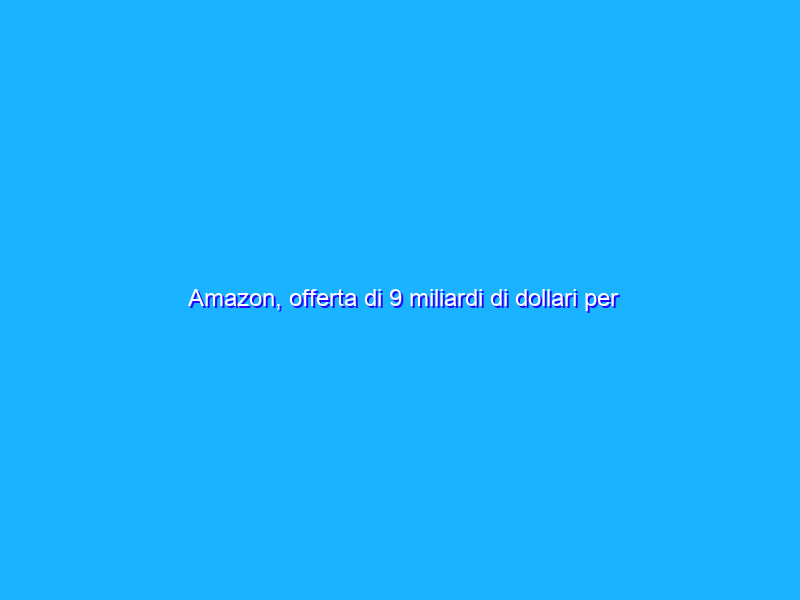 Amazon, offerta di 9 miliardi di dollari per acquistare MGM