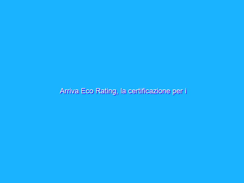 Arriva Eco Rating, la certificazione per i cellulari eco-sostenibili