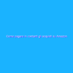 Come pagare in contanti gli acquisti su Amazon Come pagare in contanti gli acquisti su Amazon
