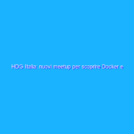 HDG Italia: nuovi meetup per scoprire Docker e Dependency Injection con Hilt HDG Italia: nuovi meetup per scoprire Docker e Dependency Injection con Hilt