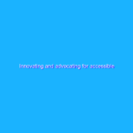 Innovating and advocating for accessible classrooms Innovating and advocating for accessible classrooms