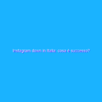 Instagram down in Italia: cosa è successo?