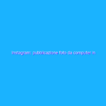 Instagram: pubblicazione foto da computer in arrivo Instagram: pubblicazione foto da computer in arrivo