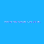 Intel Core 11000 ‘Tiger Lake-H’, una CPU tutta nuova per giocare al meglio sui notebook