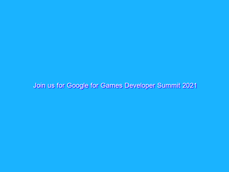 Join us for Google for Games Developer Summit 2021