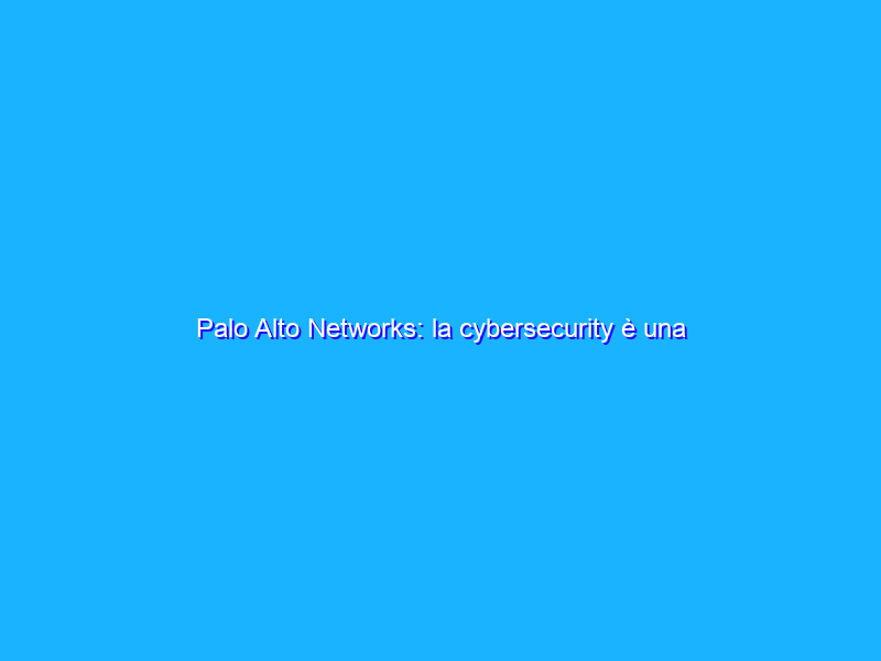 Palo Alto Networks: la cybersecurity è una questione di processi
