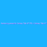 Samsung presenta Galaxy Tab S7 FE e Galaxy Tab A7 Lite Samsung presenta Galaxy Tab S7 FE e Galaxy Tab A7 Lite
