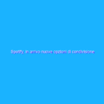 Spotify, in arrivo nuove opzioni di condivisione Spotify, in arrivo nuove opzioni di condivisione
