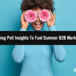 B2B Marketing Poll Sentiment: 15+ Eye-Opening Insights To Fuel Summer Success B2B Marketing Poll Sentiment: 15+ Eye-Opening Insights To Fuel Summer Success