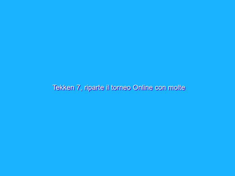 Tekken 7, riparte il torneo Online con molte novità