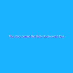 The story behind the Blob Opera world tour The story behind the Blob Opera world tour