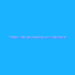 Twitter: riattivato il sistema per richiedere la spunta blu Twitter: riattivato il sistema per richiedere la spunta blu