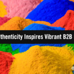 The Real Thing: 5 Ways Authenticity Inspires Vibrant B2B Marketing