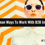 Mindful Marketing: 5 Uncommon Ways To Work With B2B Influencers