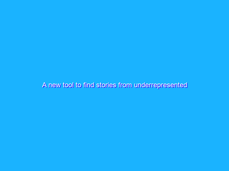 A new tool to find stories from underrepresented voices