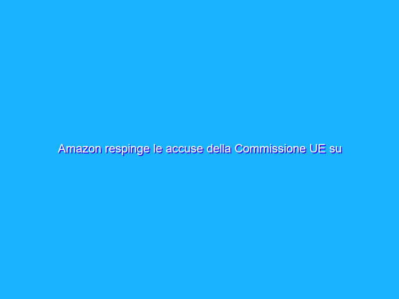 Amazon respinge le accuse della Commissione UE su Alexa