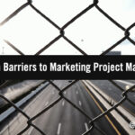 5 Common Barriers to Marketing Project Management & How to Overcome Them 5 Common Barriers to Marketing Project Management & How to Overcome Them