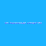 Come funzionano i coupon su Amazon? Tutti i dettagli Come funzionano i coupon su Amazon? Tutti i dettagli