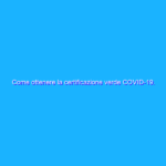 Come ottenere la certificazione verde COVID-19. Tutti i dettagli Come ottenere la certificazione verde COVID-19. Tutti i dettagli