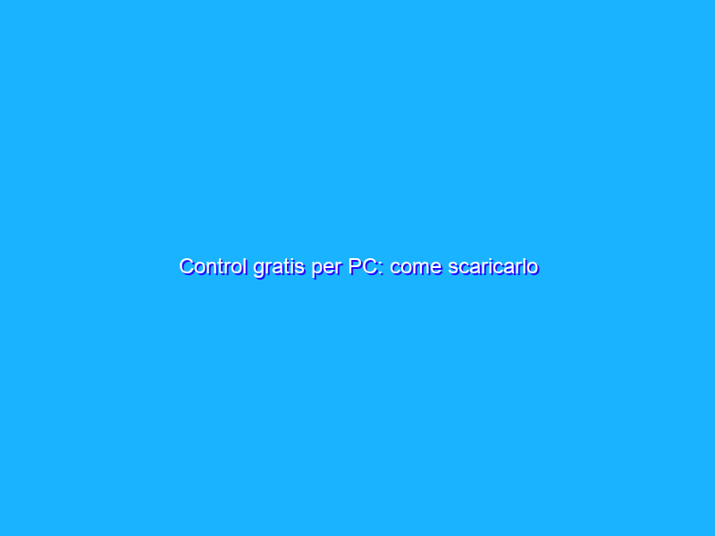 Control gratis per PC: come scaricarlo