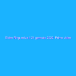 Elden Ring arriva il 21 gennaio 2022. Primo video di gameplay